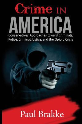 Crime in America: Conservatives' Approaches Toward Criminals, Police, Criminal Justice, and the Opioid Crisis Subscription