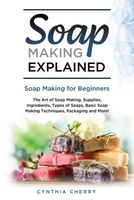 Soap Making Explained: Soap Making for Beginners