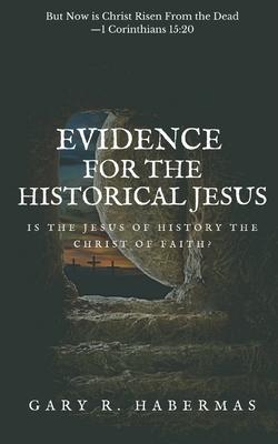 Evidence for the Historical Jesus: Is the Jesus of History the Christ of Faith