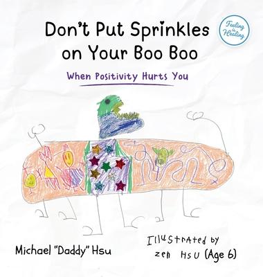Don't Put Sprinkles on Your Boo Boo: When Positivity Hurts You Subscription