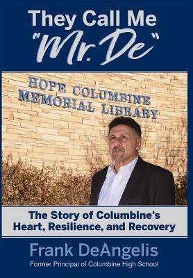 They Call Me "Mr. De": The Story of Columbine's Heart, Resilience, and Recovery