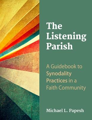 The Listening Parish: A Guidebook to Synodality Practices in a Faith Community