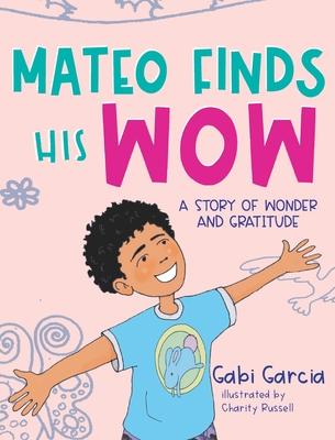 Mateo Finds His Wow: A Story of Wonder and Gratitude