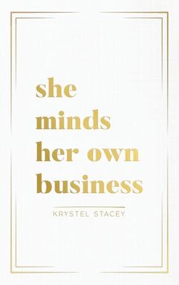 She Minds Her Own Business: The Guide to Designing a Life and Business You Love