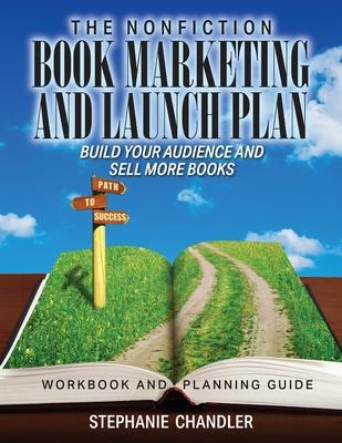 The Nonfiction Book Marketing and Launch Plan - Workbook and Planning Guide