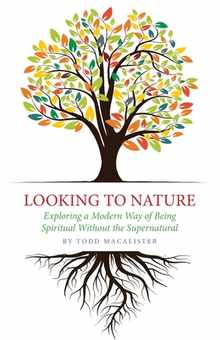 Looking to Nature: Exploring a Modern Way of Being Spiritual Without the Supernatural