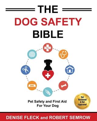 The Dog Safety Bible: Dog Safety and First Aid For Your Dog