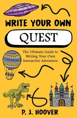 Write Your Own Quest: The Ultimate Guide to Writing Your Own Interactive Adventure