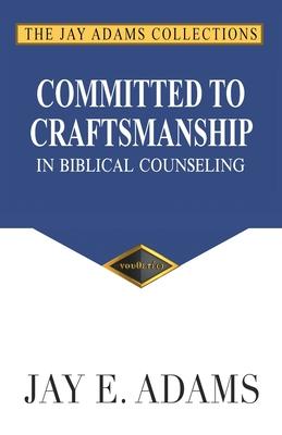 Committed to Craftsmanship In Biblical Counseling