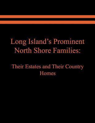 Long Island's Prominent North Shore Families: Their Estates and Their Country Homes. Volume I