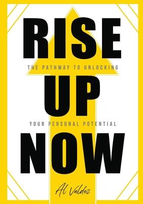 Rise Up Now: The Pathway to Unlocking Your Personal Potential