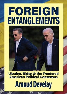 Foreign Entanglements: Ukraine, Biden & the Fractured American Political Consensus