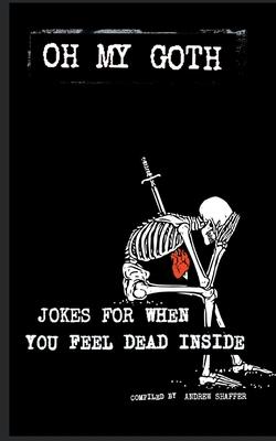 Oh My Goth: Jokes for When You Feel Dead Inside