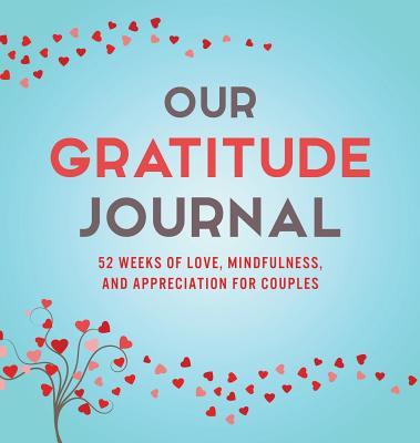 Our Gratitude Journal: 52 Weeks of Love, Mindfulness, and Appreciation for Couples