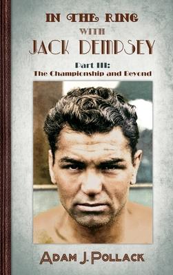 In the Ring With Jack Dempsey - Part III: The Championship and Beyond