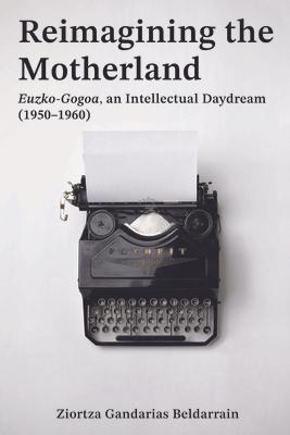 Reimagining the Motherland: Euzko-Gogoa, an Intellectual Daydream (1950-1960) Subscription