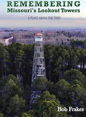 Remembering Missouri's Lookout Towers: A Place Above the Trees