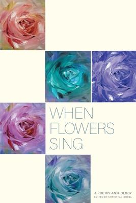 When Flowers Sing: A poetry Anthology