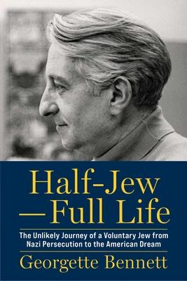 Half-Jew--Full Life: The Unlikely Journey of a Voluntary Jew from Nazi Persecution to the American Dream Subscription