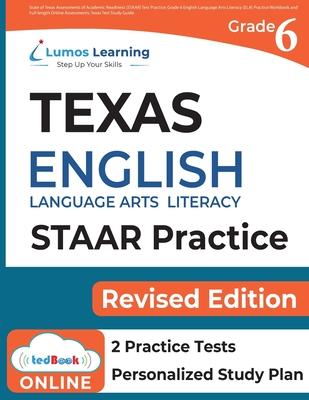 Texas State Test Prep: Grade 6 English Language Arts Literacy (ELA) Practice Workbook and Full-length Online Assessments: STAAR Study Guide