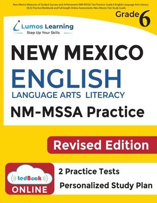 New Mexico Measures of Student Success and Achievement (NM-MSSA) Test Practice: Grade 6 English Language Arts Literacy (ELA) Practice Workbook and Ful