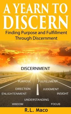 A Yearn To Discern: Finding Purpose And Fulfillment Through Discernment