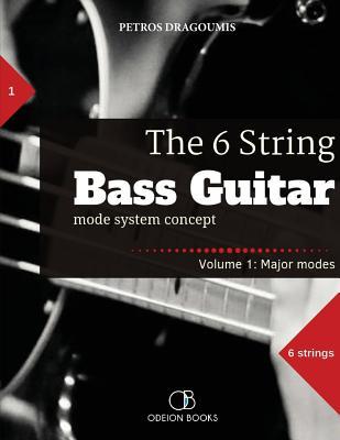 The 6 String Bass Guitar: mode system concept, Volume 1: major modes