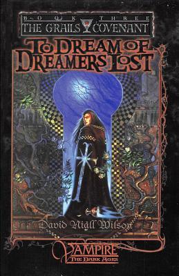 To Dream of Dreamers Lost: Book 3 of The Grails Covenant Trilogy