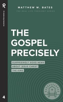 The Gospel Precisely: Surprisingly Good News About Jesus Christ the King