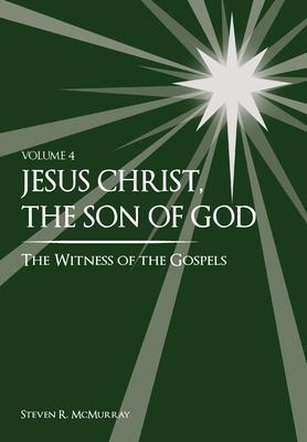 Jesus Christ, the Son of God, the Witness of the Gospels, Vol. 4