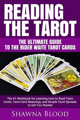 Reading the Tarot - the Ultimate Guide to the Rider Waite Tarot Cards: The #1 Workbook for Learning How to Read Tarot Cards, Tarot Card Meanings, and