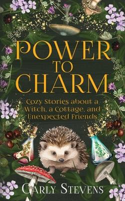 Power to Charm: Cozy Stories about a Witch, a Cottage, and Unexpected Friends Subscription