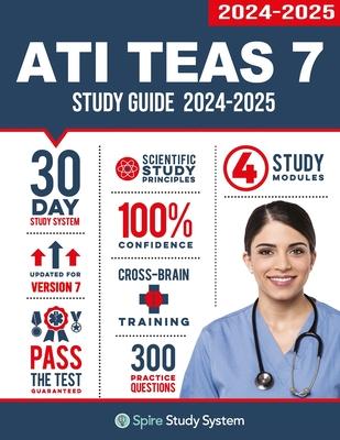 ATI TEAS 7 Study Guide: Spire Study System's ATI TEAS 7th Edition Test Prep Guide with Practice Test Review Questions for the Test of Essentia