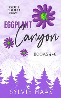 Eggplant Canyon: Books 4-6