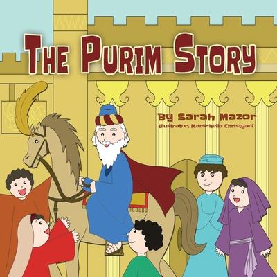 The Purim Story: The Story of Queen Esther and Mordechai the Righteous