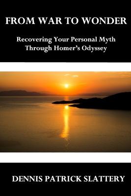 From War to Wonder: Recovering Your Personal Myth Through Homer's Odyssey