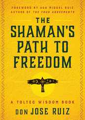 The Shaman's Path to Freedom: A Toltec Wisdom Book Subscription