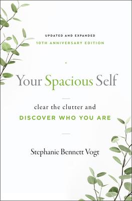 Your Spacious Self: Clear the Clutter and Discover Who You Are (Updated and Expanded 10th Anniversary Edition)