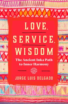 Love, Service, Wisdom: The Ancient Inka Path to Inner Harmony Subscription
