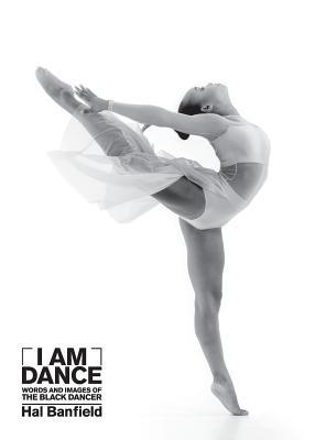 I Am Dance: Words and Images of the Black Dancer