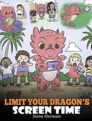 Limit Your Dragon's Screen Time: Help Your Dragon Break His Tech Addiction. A Cute Children Story to Teach Kids to Balance Life and Technology. Subscription