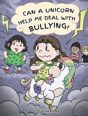 Can A Unicorn Help Me Deal With Bullying?: A Cute Children Story To Teach Kids To Deal with Bullying in School.