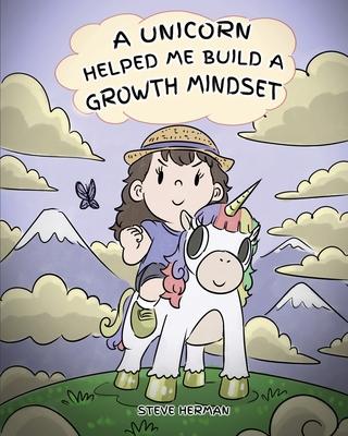 A Unicorn Helped Me Build a Growth Mindset: A Cute Children Story To Help Kids Build Confidence, Perseverance, and Develop a Growth Mindset.