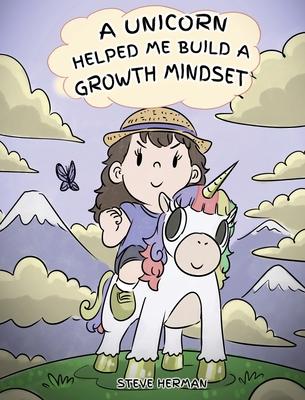 A Unicorn Helped Me Build a Growth Mindset: A Cute Children Story To Help Kids Build Confidence, Perseverance, and Develop a Growth Mindset.