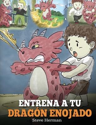 Entrena a tu Dragn Enojado: Ensea a tu dragn a ser paciente. Un adorable cuento infantil para ensear a los nios sobre las emociones y el manej