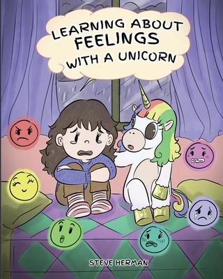 Learning about Feelings with a Unicorn: A Cute and Fun Story to Teach Kids about Emotions and Feelings.