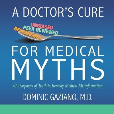A Doctor's Cure for Medical Myths: 50 Teaspoons of Truth to Remedy Medical Misinformation Subscription