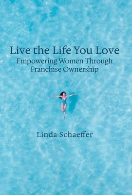 Live the Life You Love: Empowering Women Through Franchise Ownership