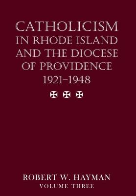 Catholicism in Rhode Island and the Diocese of Providence 1921-1948, volume 3