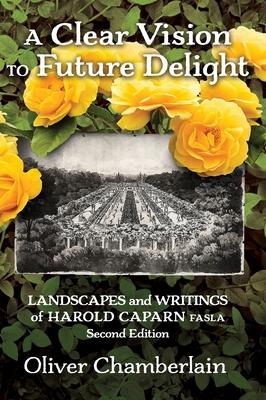 A Clear Vision to Future Delight: Landscapes and Writings of Harold Caparn FASLA